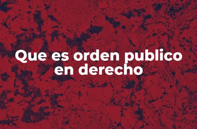 Que es Orden Publico en Derecho
