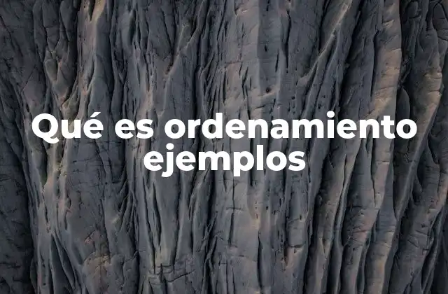 Qué es Ordenamiento Ejemplos