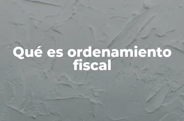 Qué es Ordenamiento Fiscal