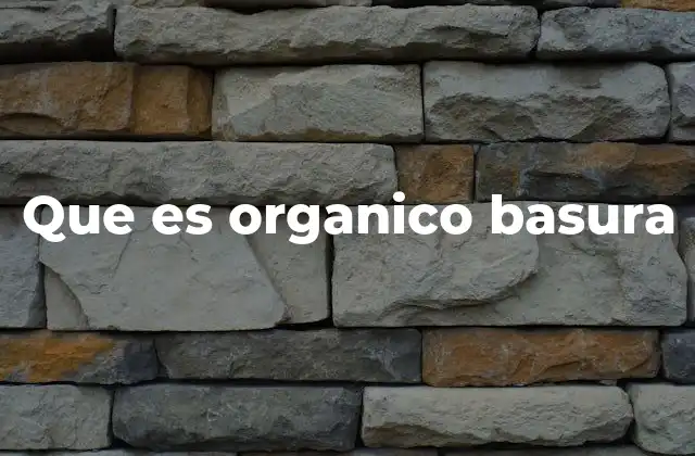 Que es Organico Basura