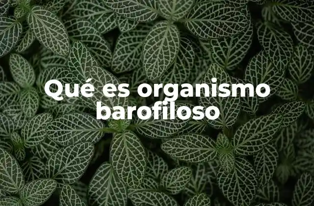 Qué es Organismo Barofiloso
