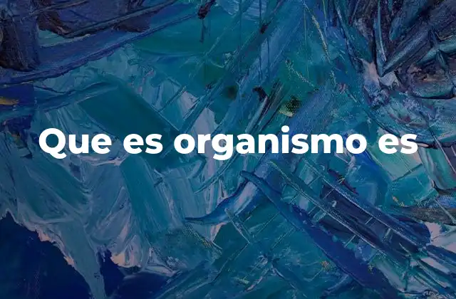 Que es Organismo es