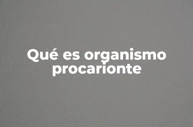 Qué es Organismo Procarionte
