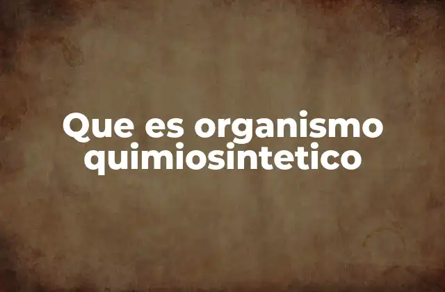 Que es Organismo Quimiosintetico