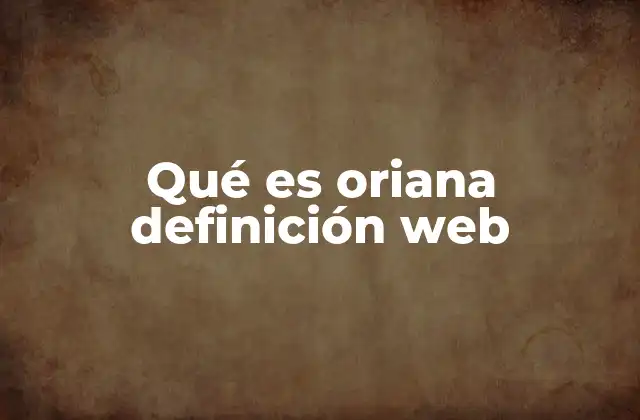 Qué es Oriana Definición Web