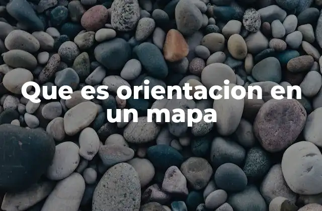 Que es Orientacion en un Mapa