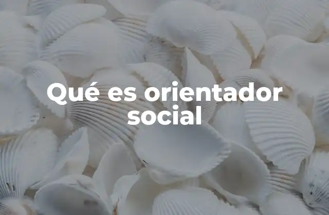 Qué es Orientador Social