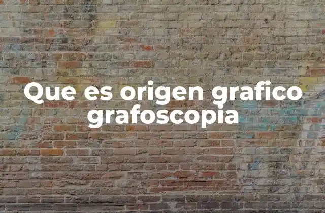 Que es Origen Grafico Grafoscopia