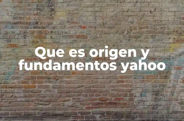 Que es Origen y Fundamentos Yahoo