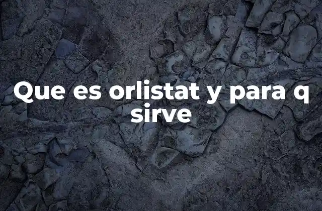 Que es Orlistat y para Q Sirve