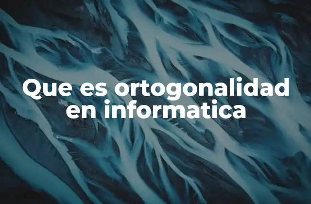 Que es Ortogonalidad en Informatica