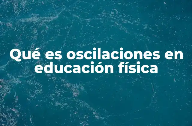 Qué es Oscilaciones en Educación Física