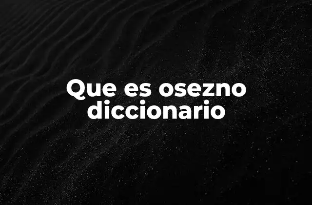 Que es Osezno Diccionario