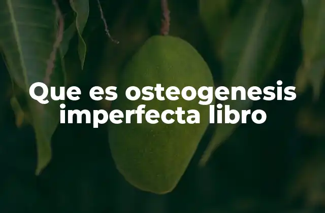 Que es Osteogenesis Imperfecta Libro