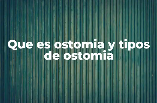Que es Ostomia y Tipos de Ostomia 2 La importancia de las ostomías en la medicina moderna