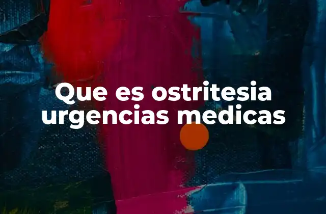 Que es Ostritesia Urgencias Medicas