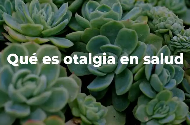 Qué es Otalgia en Salud