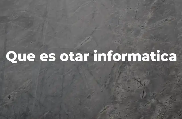 Que es Otar Informatica