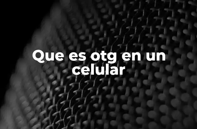 Que es Otg en un Celular
