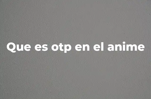 Que es Otp en el Anime