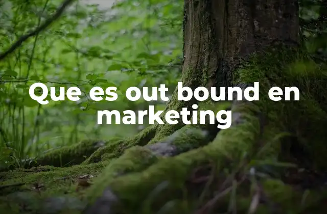 Que es Out Bound en Marketing