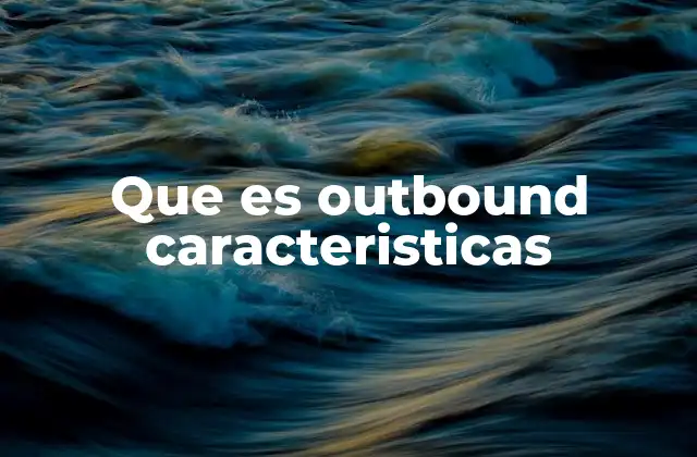Que es Outbound Caracteristicas