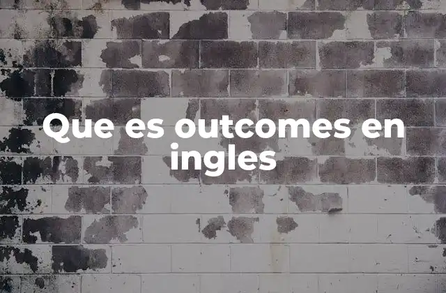 Que es Outcomes en Ingles