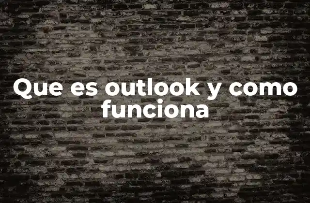 Que es Outlook y como Funciona 2 Cómo Outlook se ha convertido en una herramienta esencial en el mundo laboral
