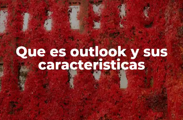 Que es Outlook y Sus Caracteristicas
