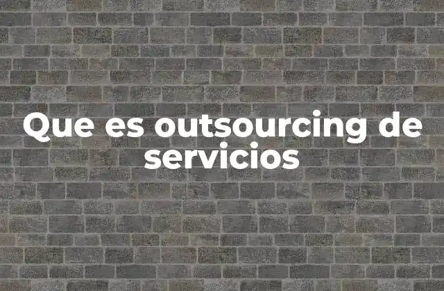 Que es Outsourcing de Servicios