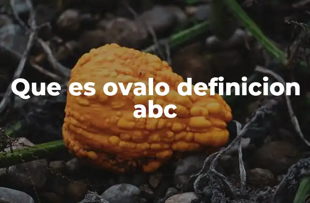 Que es Ovalo Definicion Abc