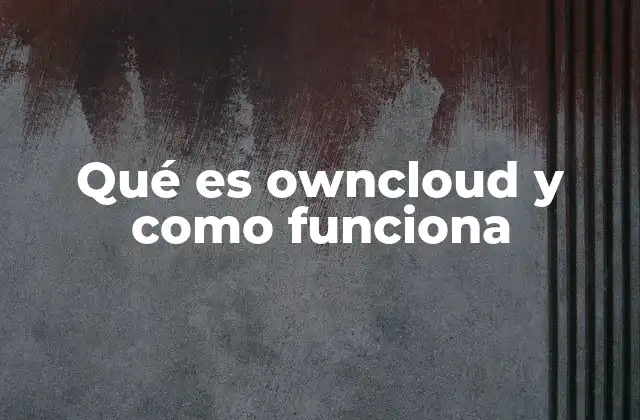 Qué es Owncloud y como Funciona
