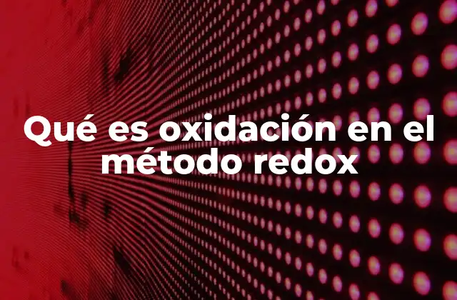 Qué es Oxidación en el Método Redox