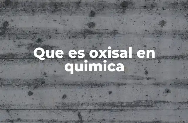 Que es Oxisal en Quimica