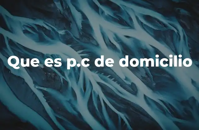Que es P.c de Domicilio 16 La importancia de la P.C. de domicilio en trámites legales