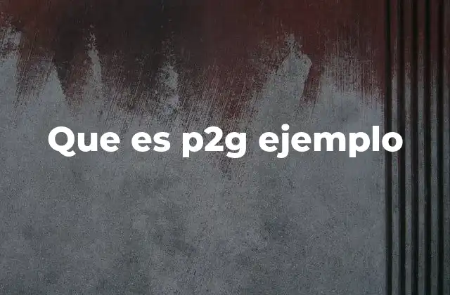 Que es P2g Ejemplo