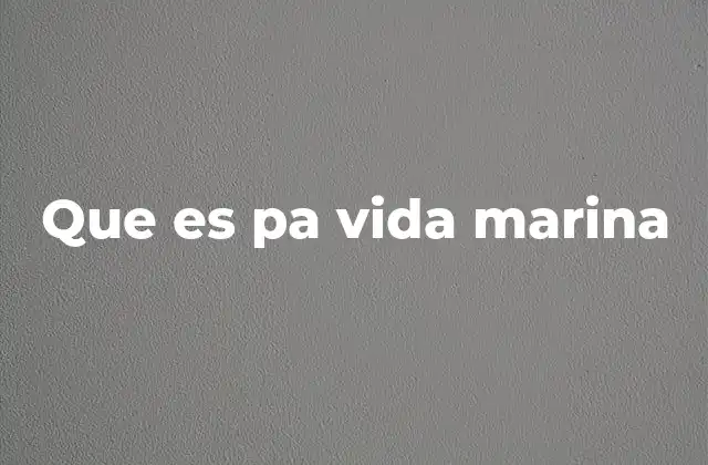 Que es Pa Vida Marina