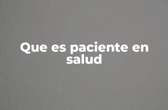 Que es Paciente en Salud