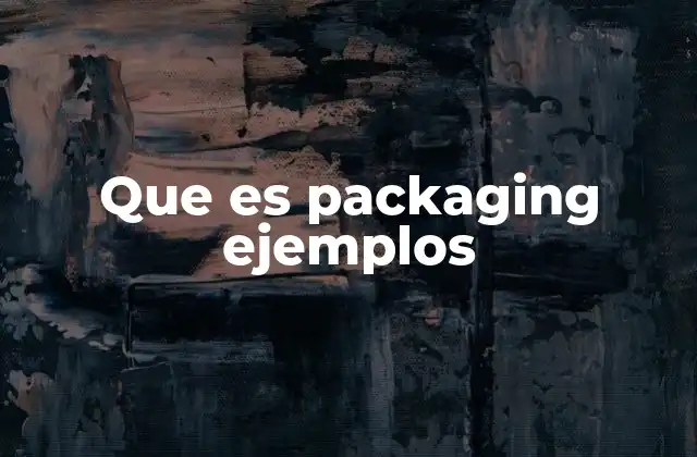 Que es Packaging Ejemplos