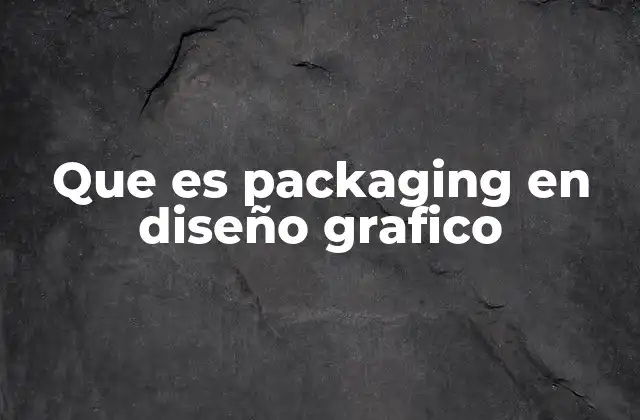 Que es Packaging en Diseño Grafico