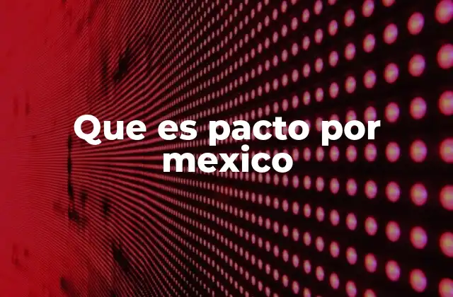 Que es Pacto por Mexico