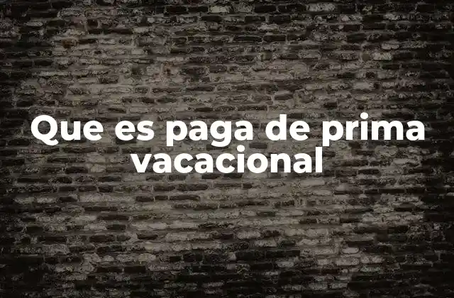 Que es Paga de Prima Vacacional