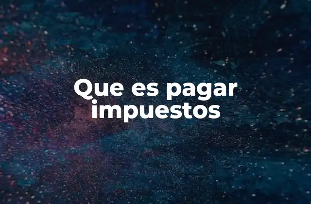 Que es Pagar Impuestos