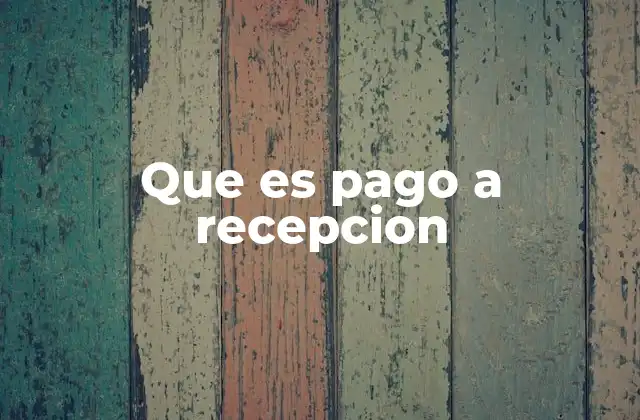 Que es Pago a Recepcion