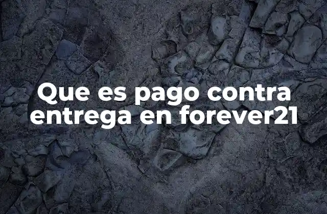 Que es Pago contra Entrega en Forever21