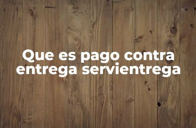 Que es Pago contra Entrega Servientrega