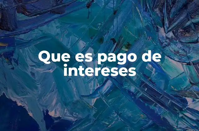 Que es Pago de Intereses