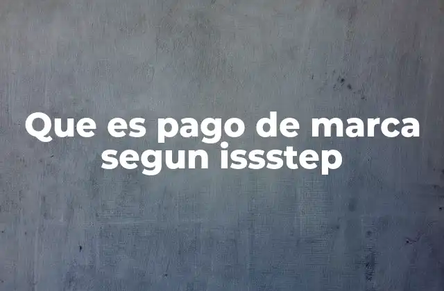 Que es Pago de Marca Segun Issstep