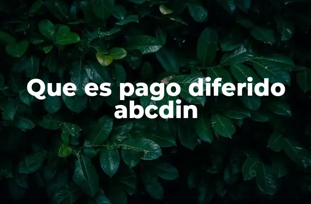 Que es Pago Diferido Abcdin