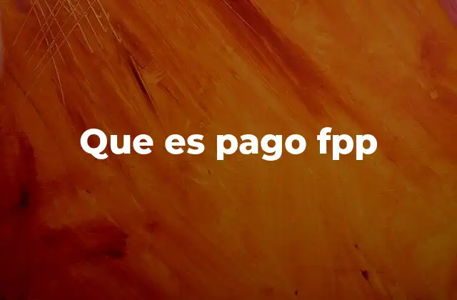 Que es Pago Fpp